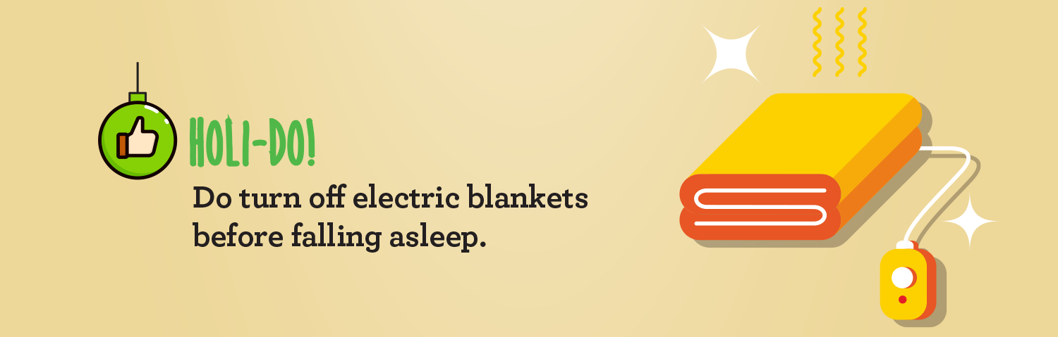 Holi-Do. Do turn off electric blankets before falling asleep.
