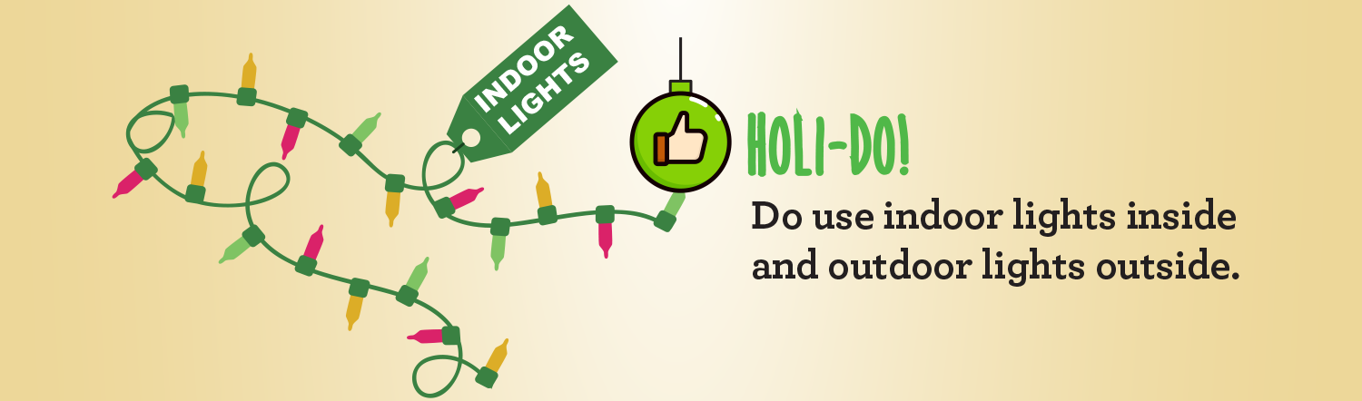 Qué hacer en las fiestas. Use luces para interiores en el interior y luces para exteriores al aire libre.